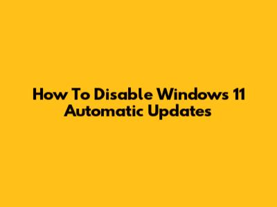 How To Disable Windows 11 Automatic Updates