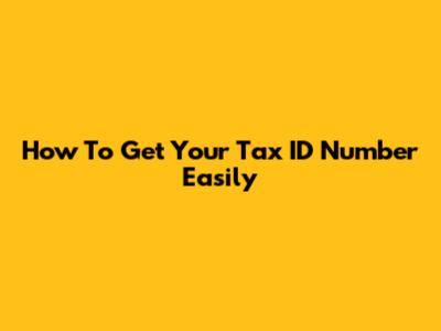 How To Get Your Tax ID Number Easily