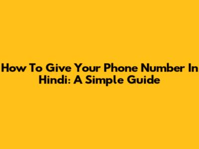 How To Give Your Phone Number In Hindi: A Simple Guide