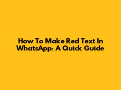How To Make Red Text In WhatsApp: A Quick Guide
