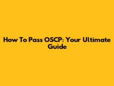 How To Pass OSCP: Your Ultimate Guide