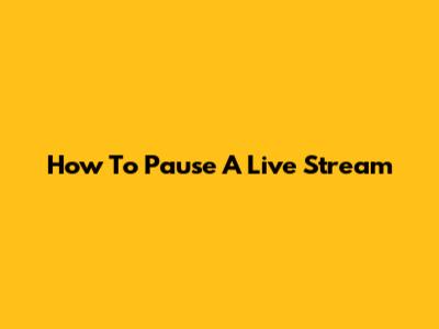 How To Pause A Live Stream