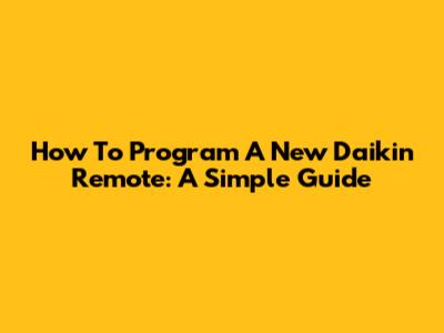 How To Program A New Daikin Remote: A Simple Guide