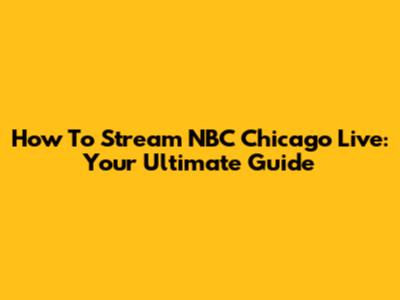 How To Stream NBC Chicago Live: Your Ultimate Guide