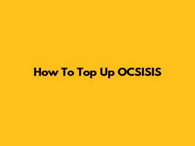 How To Top Up OCSISIS