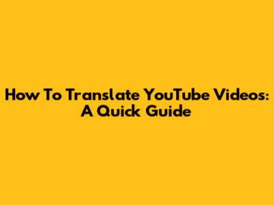 How To Translate YouTube Videos: A Quick Guide