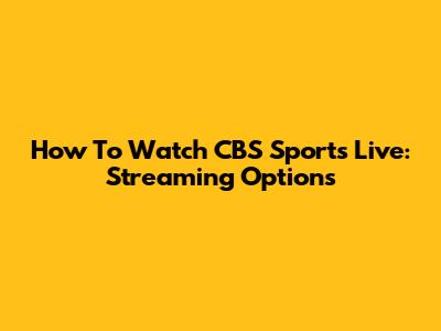 How To Watch CBS Sports Live: Streaming Options