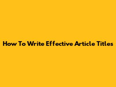 How To Write Effective Article Titles