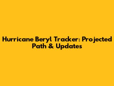 Hurricane Beryl Tracker: Projected Path & Updates