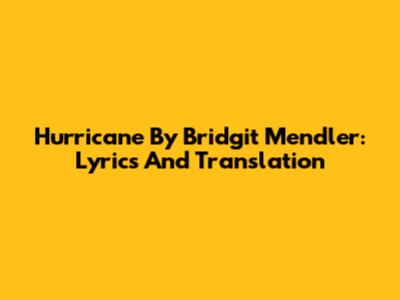 Hurricane By Bridgit Mendler: Lyrics And Translation