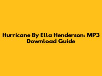 Hurricane By Ella Henderson: MP3 Download Guide