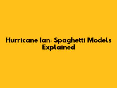 Hurricane Ian: Spaghetti Models Explained