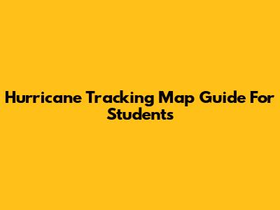 Hurricane Tracking Map Guide For Students