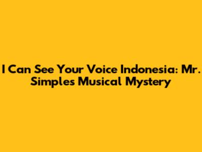 I Can See Your Voice Indonesia: Mr. Simple's Musical Mystery