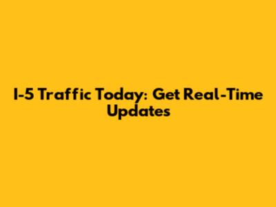 I-5 Traffic Today: Get Real-Time Updates