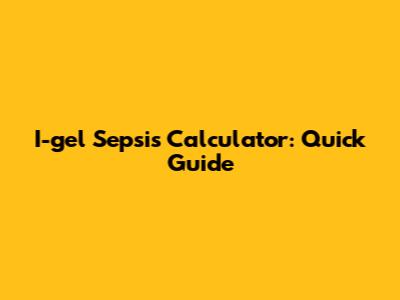 I-gel Sepsis Calculator: Quick Guide