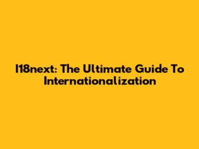 I18next: The Ultimate Guide To Internationalization