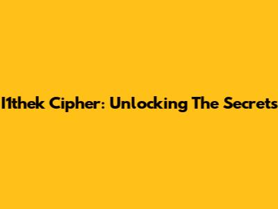 I1thek Cipher: Unlocking The Secrets