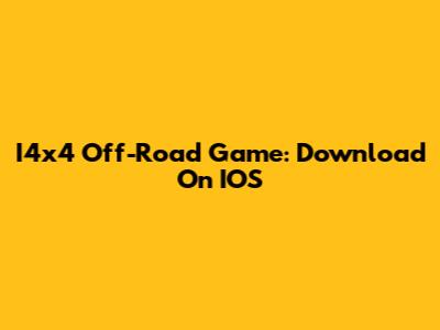 I4x4 Off-Road Game: Download On IOS