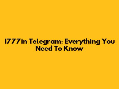 I777in Telegram: Everything You Need To Know