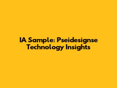 IA Sample: Pseidesignse Technology Insights