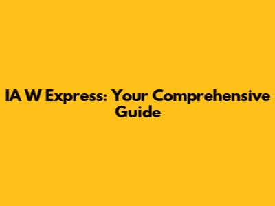 IA W Express: Your Comprehensive Guide