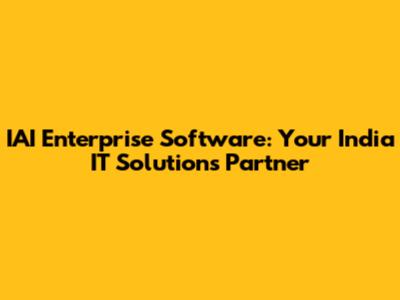 IAI Enterprise Software: Your India IT Solutions Partner