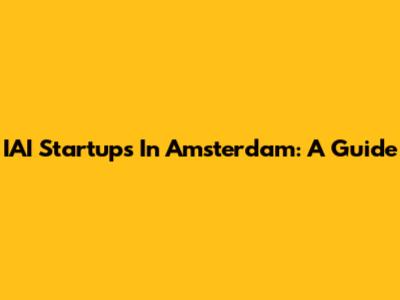 IAI Startups In Amsterdam: A Guide