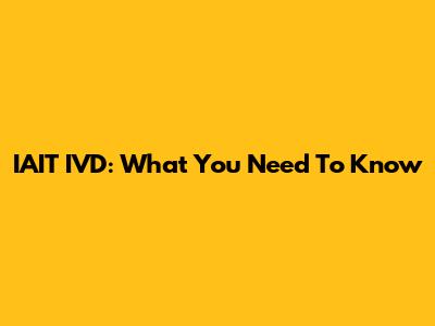IAIT IVD: What You Need To Know
