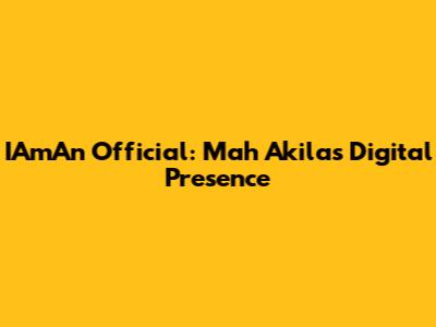IAmAn Official: Mah Akila's Digital Presence