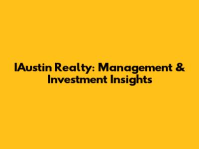 IAustin Realty: Management & Investment Insights