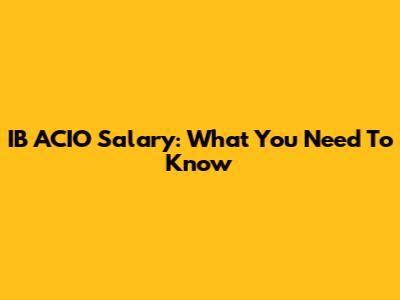 IB ACIO Salary: What You Need To Know