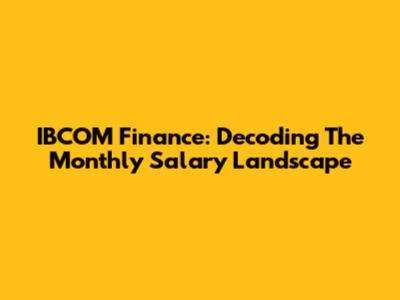 IBCOM Finance: Decoding The Monthly Salary Landscape