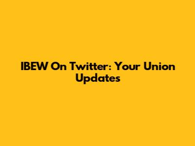 IBEW On Twitter: Your Union Updates