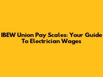 IBEW Union Pay Scales: Your Guide To Electrician Wages