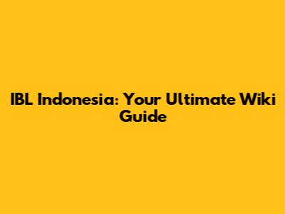 IBL Indonesia: Your Ultimate Wiki Guide