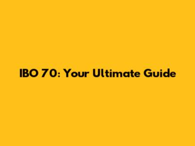 IBO 70: Your Ultimate Guide