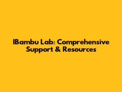 IBambu Lab: Comprehensive Support & Resources