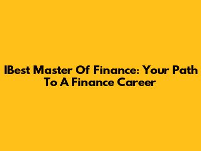 IBest Master Of Finance: Your Path To A Finance Career