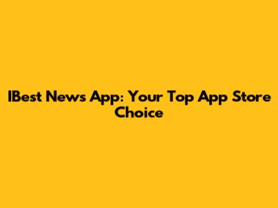 IBest News App: Your Top App Store Choice