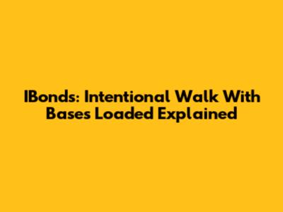 IBonds: Intentional Walk With Bases Loaded Explained