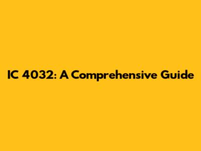 IC 4032: A Comprehensive Guide