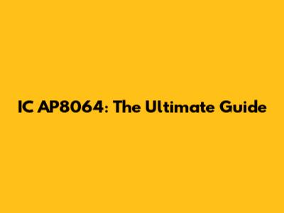 IC AP8064: The Ultimate Guide