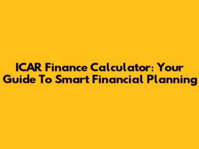 ICAR Finance Calculator: Your Guide To Smart Financial Planning
