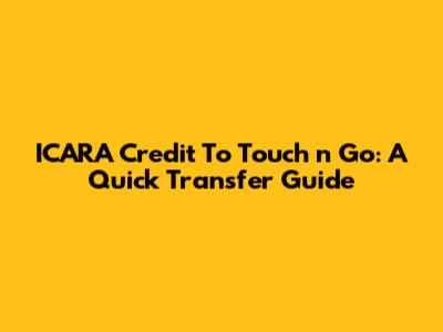 ICARA Credit To Touch 'n Go: A Quick Transfer Guide