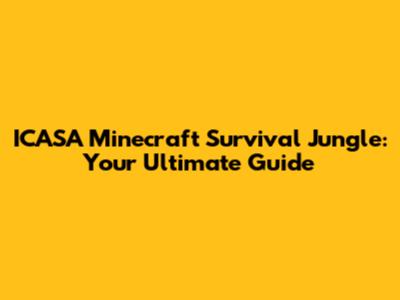 ICASA Minecraft Survival Jungle: Your Ultimate Guide