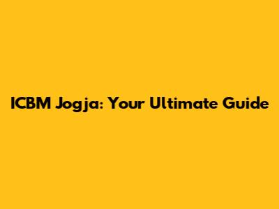 ICBM Jogja: Your Ultimate Guide