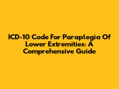 ICD-10 Code For Paraplegia Of Lower Extremities: A Comprehensive Guide