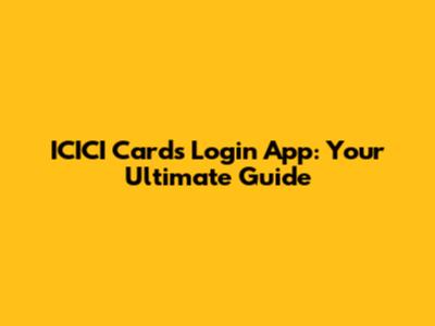 ICICI Cards Login App: Your Ultimate Guide