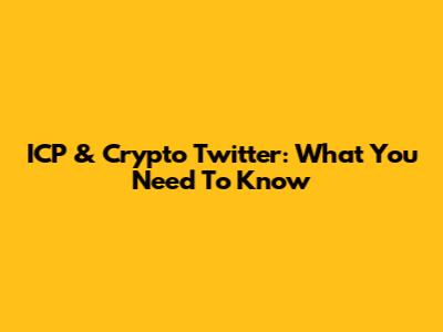 ICP & Crypto Twitter: What You Need To Know